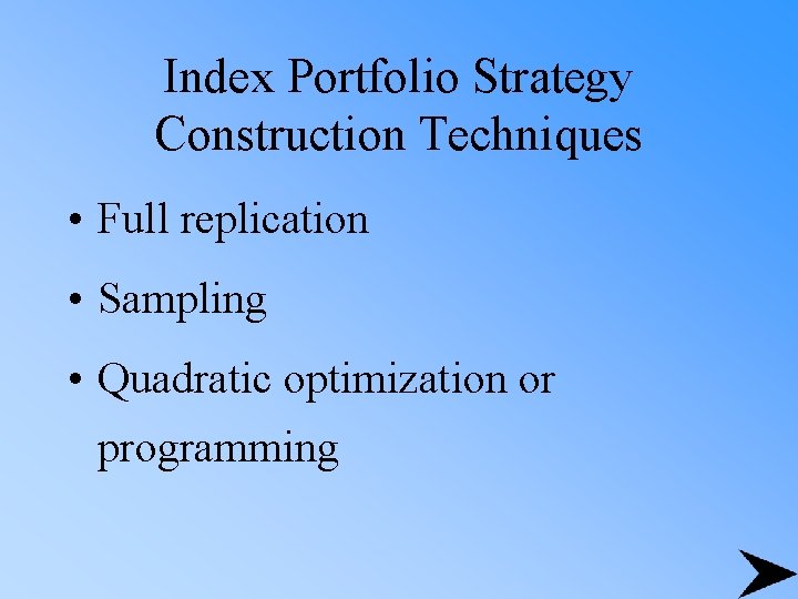 Index Portfolio Strategy Construction Techniques • Full replication • Sampling • Quadratic optimization or