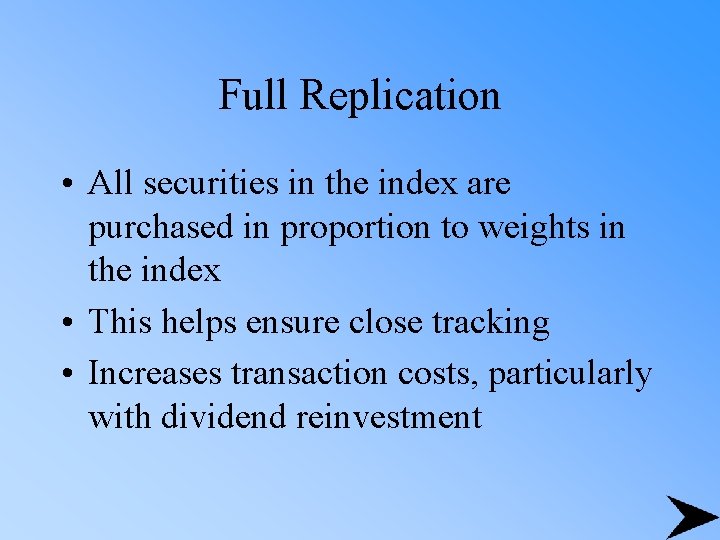 Full Replication • All securities in the index are purchased in proportion to weights