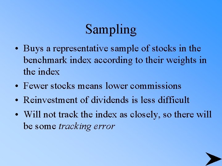 Sampling • Buys a representative sample of stocks in the benchmark index according to
