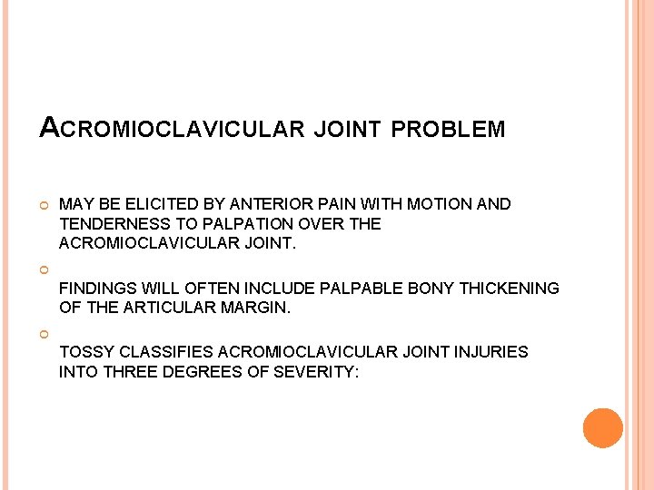 ACROMIOCLAVICULAR JOINT PROBLEM MAY BE ELICITED BY ANTERIOR PAIN WITH MOTION AND TENDERNESS TO