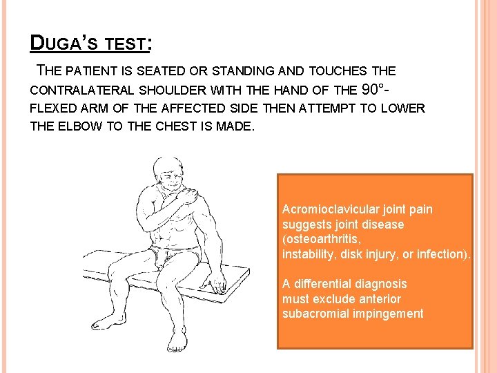 DUGA’S TEST: THE PATIENT IS SEATED OR STANDING AND TOUCHES THE CONTRALATERAL SHOULDER WITH