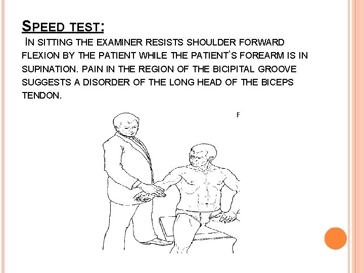 SPEED TEST: IN SITTING THE EXAMINER RESISTS SHOULDER FORWARD FLEXION BY THE PATIENT WHILE