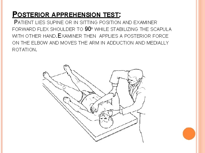 POSTERIOR APPREHENSION TEST: PATIENT LIES SUPINE OR IN SITTING POSITION AND EXAMINER FORWARD FLEX