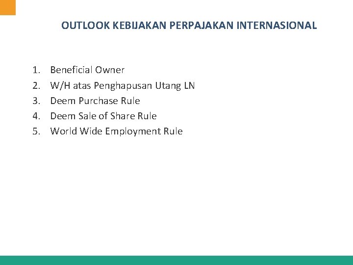 OUTLOOK KEBIJAKAN PERPAJAKAN INTERNASIONAL 1. 2. 3. 4. 5. Beneficial Owner W/H atas Penghapusan