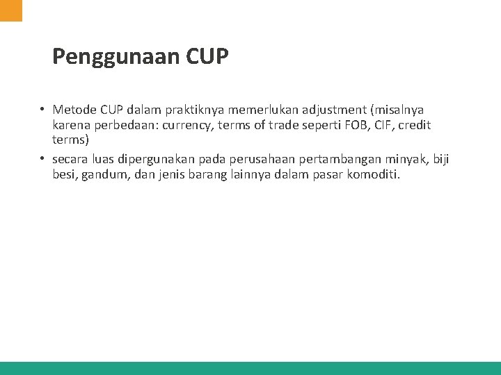 Penggunaan CUP • Metode CUP dalam praktiknya memerlukan adjustment (misalnya karena perbedaan: currency, terms