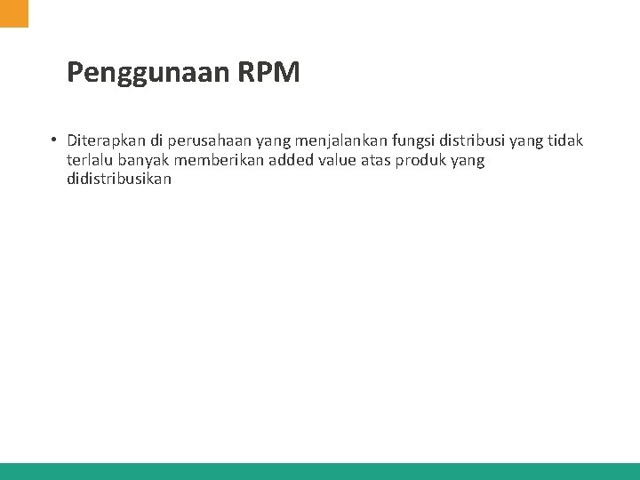 Penggunaan RPM • Diterapkan di perusahaan yang menjalankan fungsi distribusi yang tidak terlalu banyak