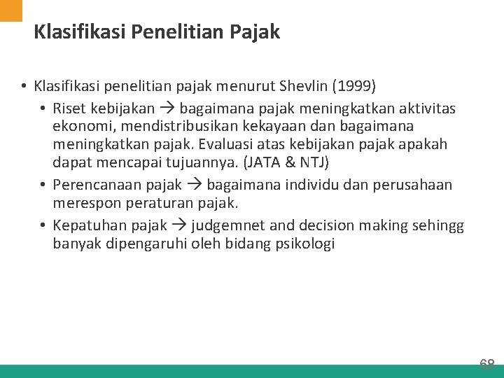 Klasifikasi Penelitian Pajak • Klasifikasi penelitian pajak menurut Shevlin (1999) • Riset kebijakan bagaimana