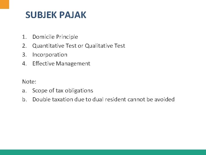 SUBJEK PAJAK 1. 2. 3. 4. Domicile Principle Quantitative Test or Qualitative Test Incorporation