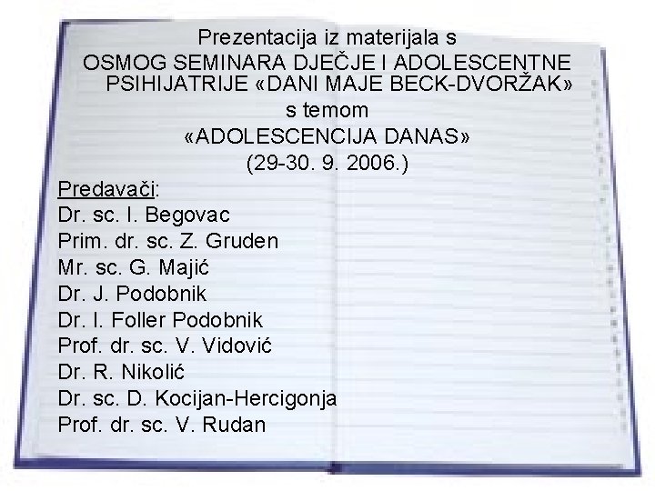 Prezentacija iz materijala s OSMOG SEMINARA DJEČJE I ADOLESCENTNE PSIHIJATRIJE «DANI MAJE BECK-DVORŽAK» s