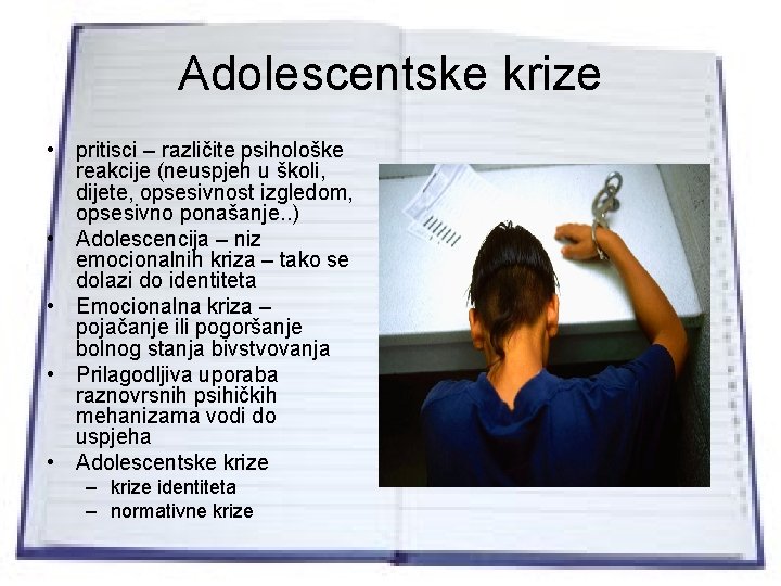 Adolescentske krize • pritisci – različite psihološke reakcije (neuspjeh u školi, dijete, opsesivnost izgledom,