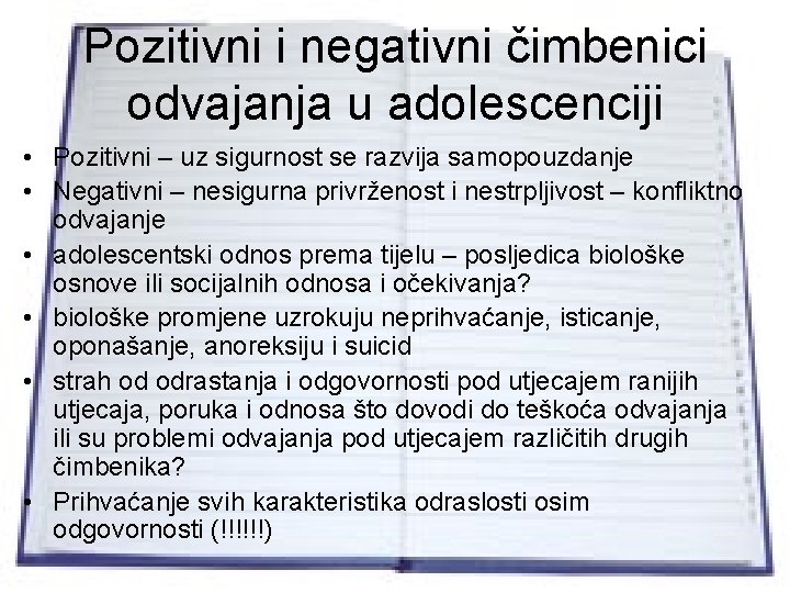 Pozitivni i negativni čimbenici odvajanja u adolescenciji • Pozitivni – uz sigurnost se razvija