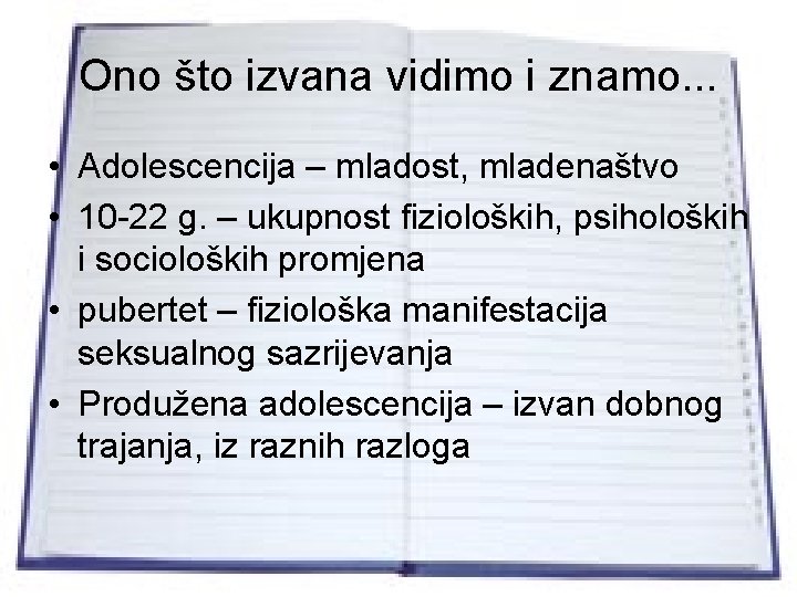 Ono što izvana vidimo i znamo. . . • Adolescencija – mladost, mladenaštvo •