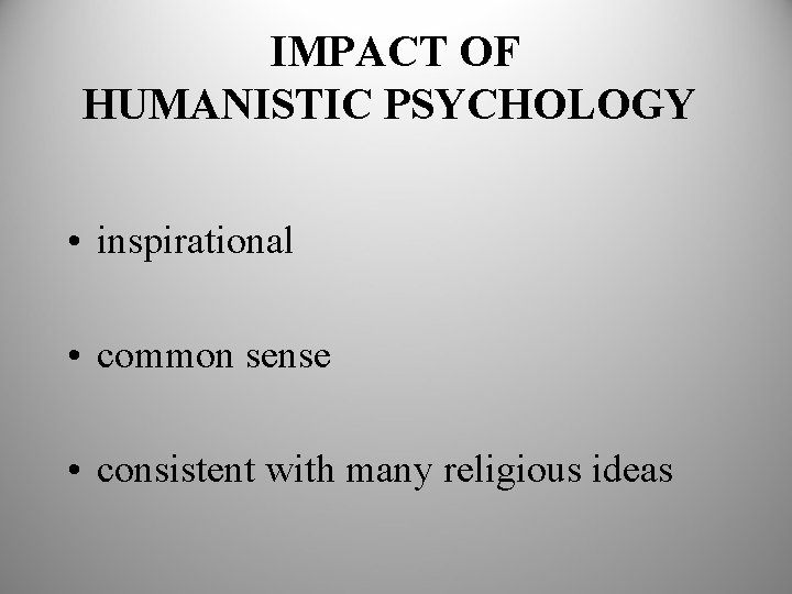 IMPACT OF HUMANISTIC PSYCHOLOGY • inspirational • common sense • consistent with many religious