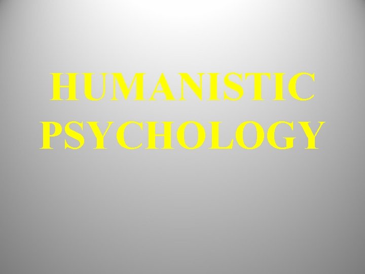 HUMANISTIC PSYCHOLOGY 