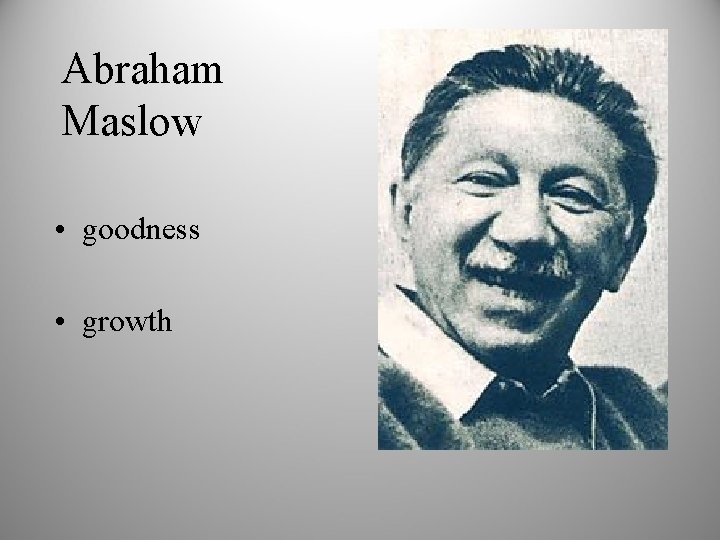 Abraham Maslow • goodness • growth 