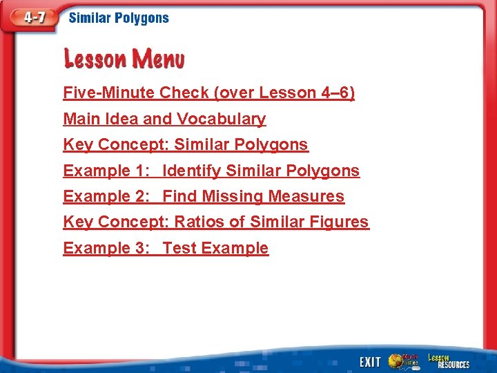 Five-Minute Check (over Lesson 4– 6) Main Idea and Vocabulary Key Concept: Similar Polygons