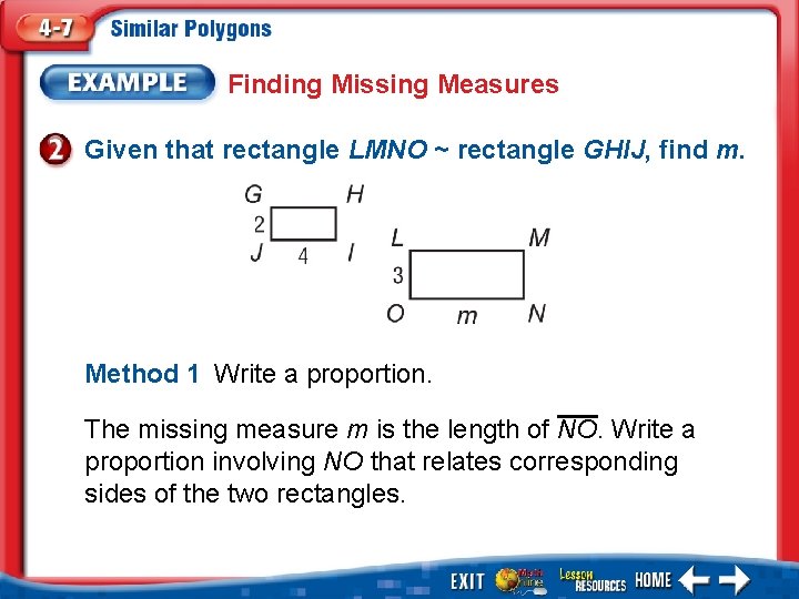 Finding Missing Measures Given that rectangle LMNO ~ rectangle GHIJ, find m. Method 1