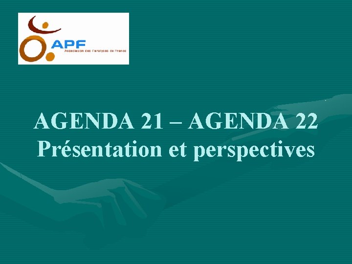 AGENDA 21 – AGENDA 22 Présentation et perspectives 