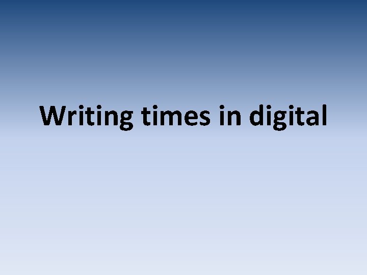 Writing times in digital Writing times in digital