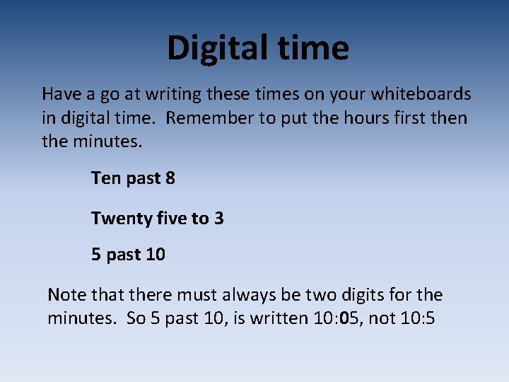 Digital time Have a go at writing these times on your whiteboards in digital Digital time Have a go at writing these times on your whiteboards in digital