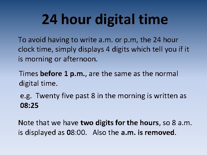 24 hour digital time To avoid having to write a. m. or p. m, 24 hour digital time To avoid having to write a. m. or p. m,