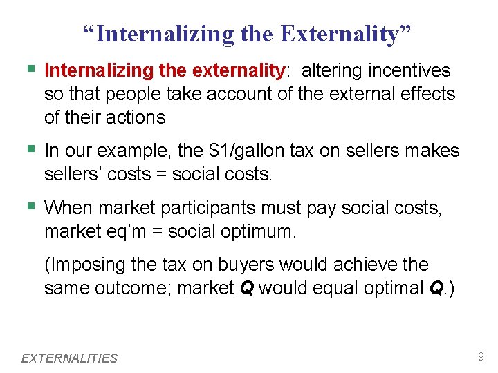 “Internalizing the Externality” § Internalizing the externality: altering incentives so that people take account