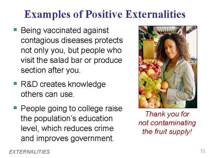 Examples of Positive Externalities § Being vaccinated against contagious diseases protects not only you,