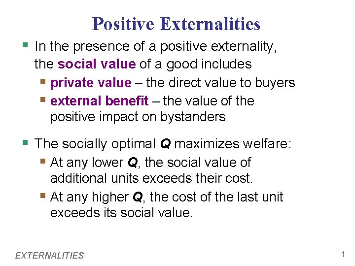 Positive Externalities § In the presence of a positive externality, the social value of