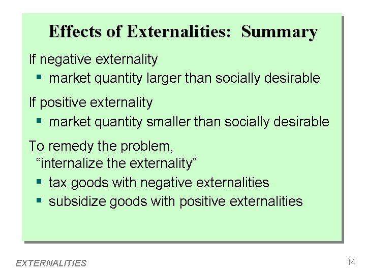 Effects of Externalities: Summary If negative externality § market quantity larger than socially desirable