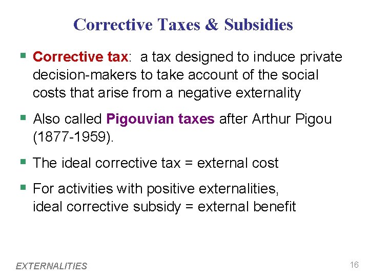 Corrective Taxes & Subsidies § Corrective tax: a tax designed to induce private decision-makers