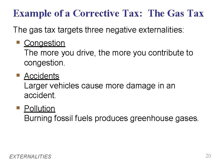 Example of a Corrective Tax: The Gas Tax The gas tax targets three negative