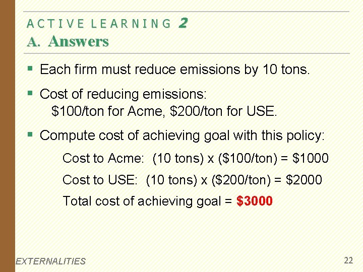 ACTIVE LEARNING 2 A. Answers § Each firm must reduce emissions by 10 tons.