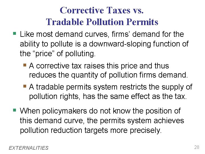 Corrective Taxes vs. Tradable Pollution Permits § Like most demand curves, firms’ demand for