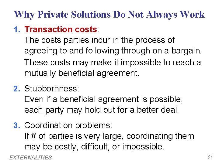 Why Private Solutions Do Not Always Work 1. Transaction costs: The costs parties incur