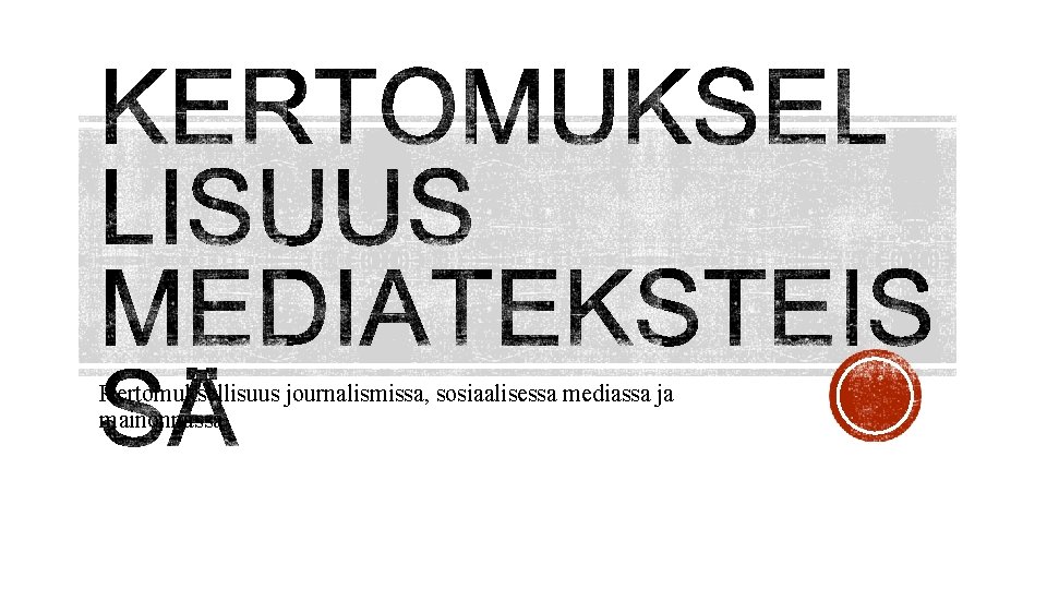 Kertomuksellisuus journalismissa, sosiaalisessa mediassa ja mainonnassa Kertomuksellisuus journalismissa, sosiaalisessa mediassa ja mainonnassa