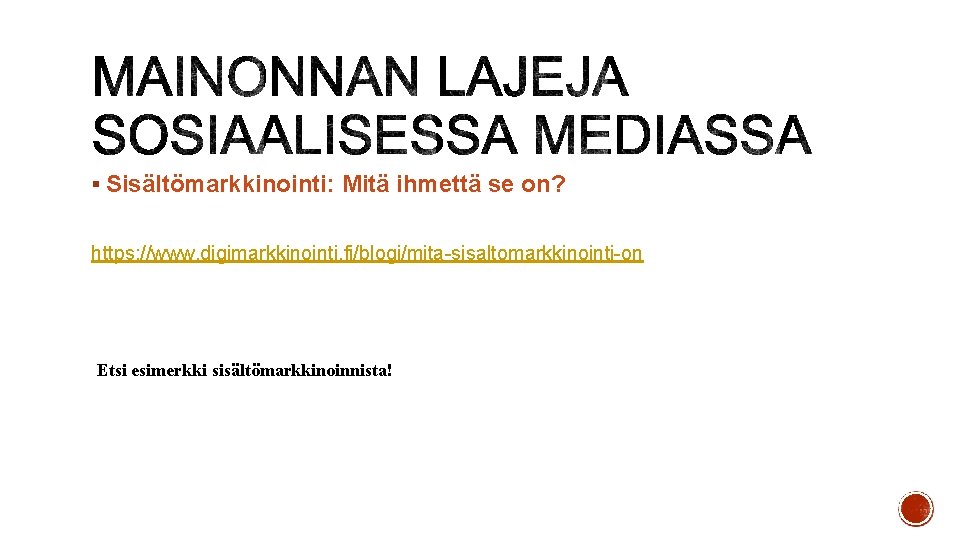 § Sisältömarkkinointi: Mitä ihmettä se on? https: //www. digimarkkinointi. fi/blogi/mita-sisaltomarkkinointi-on Etsi esimerkki sisältömarkkinoinnista! § Sisältömarkkinointi: Mitä ihmettä se on? https: //www. digimarkkinointi. fi/blogi/mita-sisaltomarkkinointi-on Etsi esimerkki sisältömarkkinoinnista!