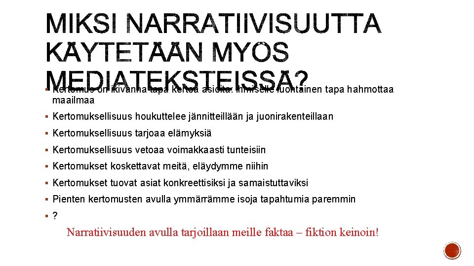 § Kertomus on ikivanha tapa kertoa asioita: ihmiselle luontainen tapa hahmottaa maailmaa § Kertomuksellisuus § Kertomus on ikivanha tapa kertoa asioita: ihmiselle luontainen tapa hahmottaa maailmaa § Kertomuksellisuus