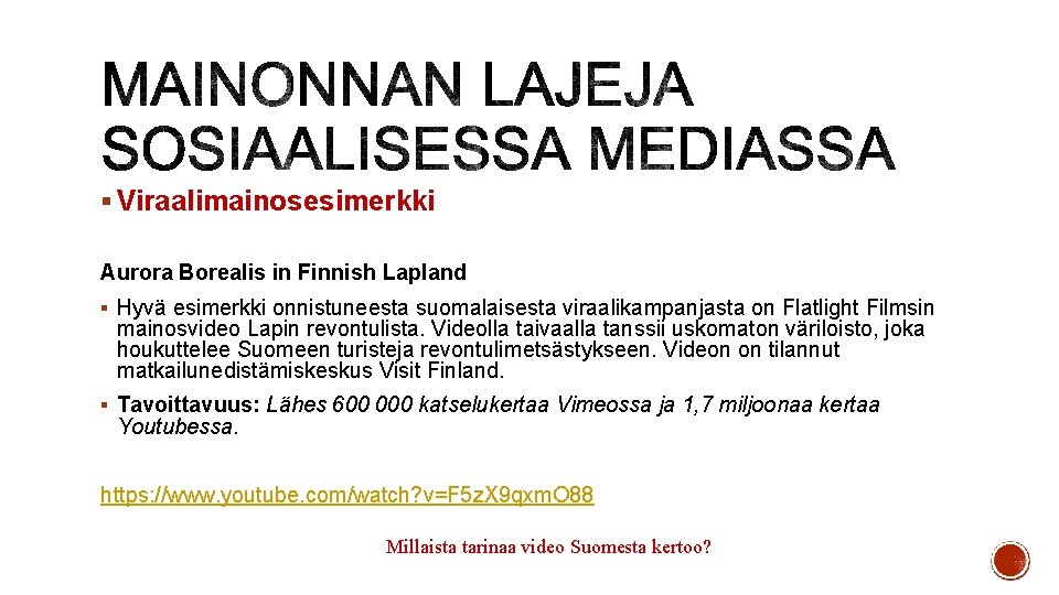 § Viraalimainosesimerkki Aurora Borealis in Finnish Lapland § Hyvä esimerkki onnistuneesta suomalaisesta viraalikampanjasta on § Viraalimainosesimerkki Aurora Borealis in Finnish Lapland § Hyvä esimerkki onnistuneesta suomalaisesta viraalikampanjasta on
