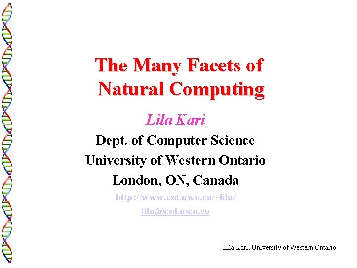 The Many Facets of Natural Computing Lila Kari Dept. of Computer Science University of