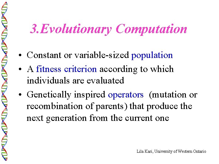 3. Evolutionary Computation • Constant or variable-sized population • A fitness criterion according to