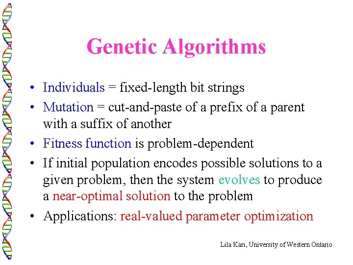 Genetic Algorithms • Individuals = fixed-length bit strings • Mutation = cut-and-paste of a