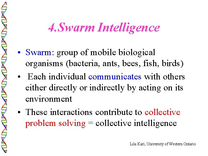 4. Swarm Intelligence • Swarm: group of mobile biological organisms (bacteria, ants, bees, fish,