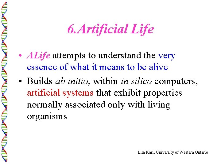 6. Artificial Life • ALife attempts to understand the very essence of what it