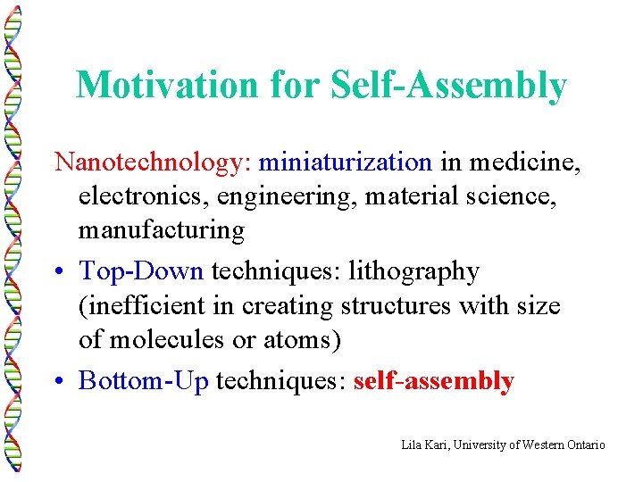 Motivation for Self-Assembly Nanotechnology: miniaturization in medicine, electronics, engineering, material science, manufacturing • Top-Down