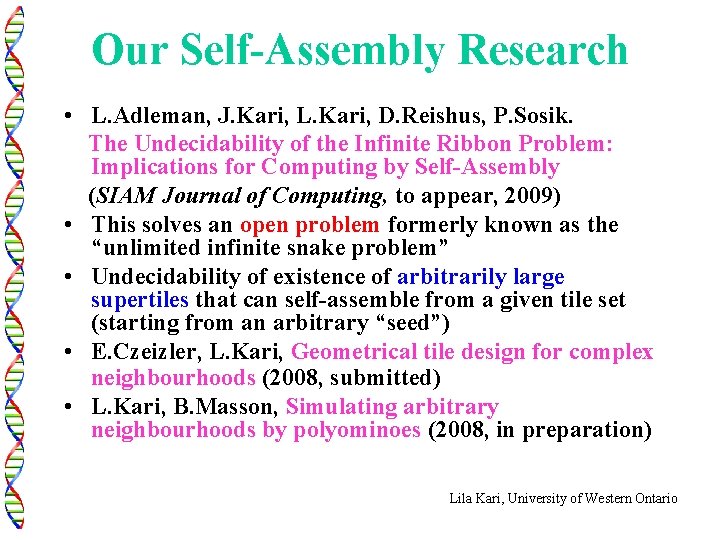 Our Self-Assembly Research • L. Adleman, J. Kari, L. Kari, D. Reishus, P. Sosik.