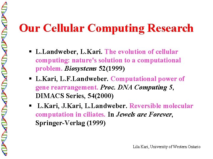 Our Cellular Computing Research § L. Landweber, L. Kari. The evolution of cellular computing: