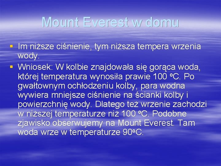 Mount Everest w domu § Im niższe ciśnienie, tym niższa tempera wrzenia wody. §