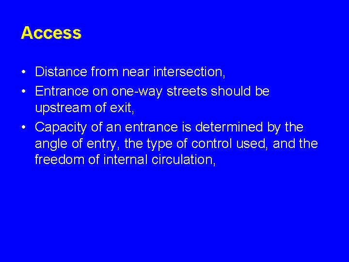 Access • Distance from near intersection, • Entrance on one-way streets should be upstream