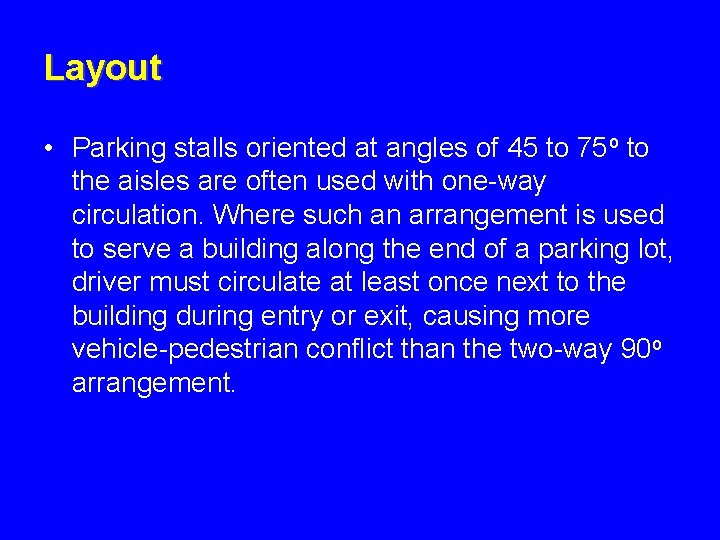 Layout • Parking stalls oriented at angles of 45 to 75 o to the