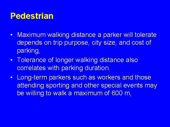 Pedestrian • Maximum walking distance a parker will tolerate depends on trip purpose, city